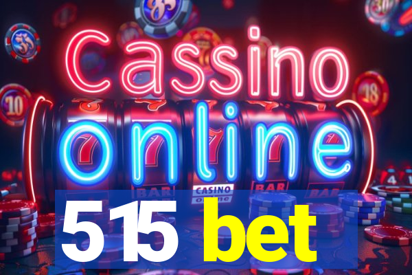 515 bet